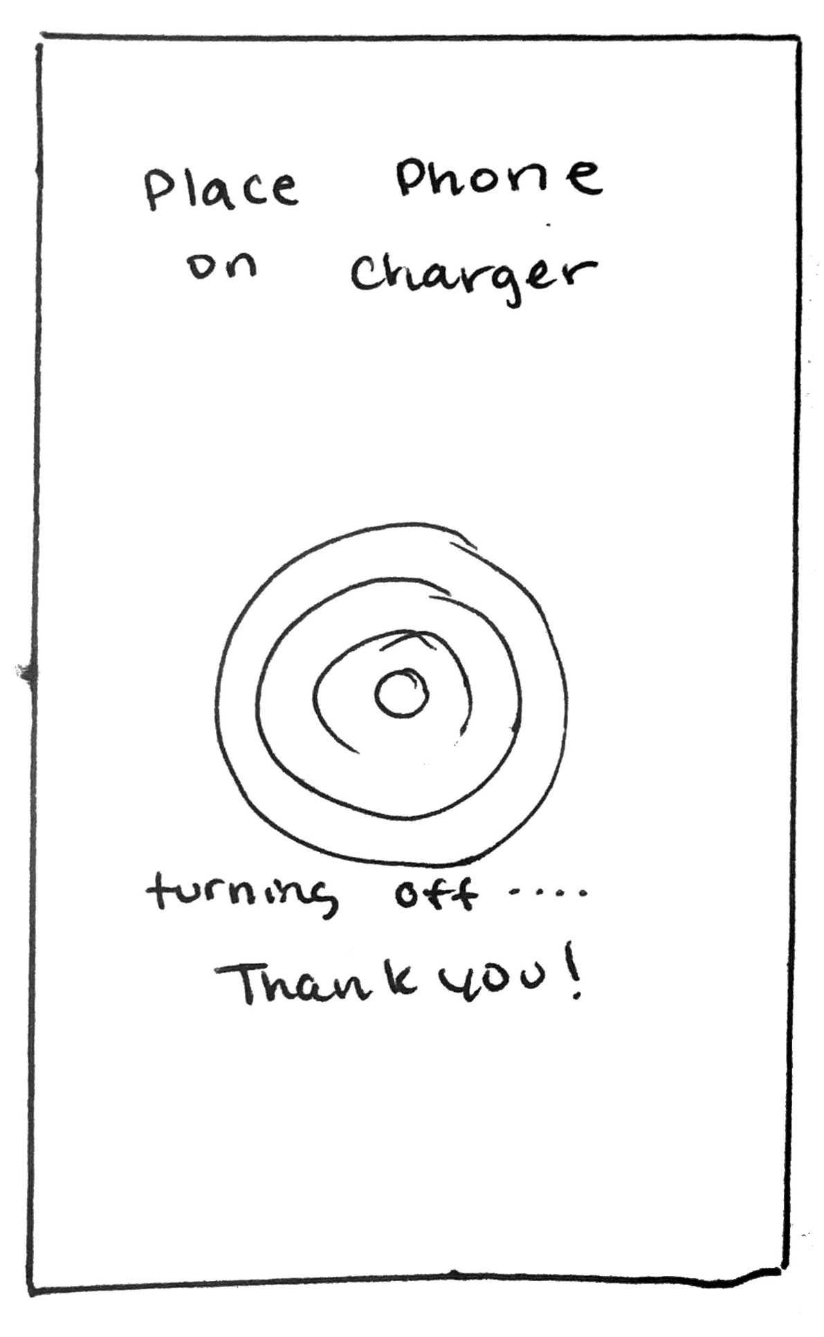 Hand-drawn screen asking the user to place their phone on the charger, with a circular charging pad and the note "turning off… Thank you!"